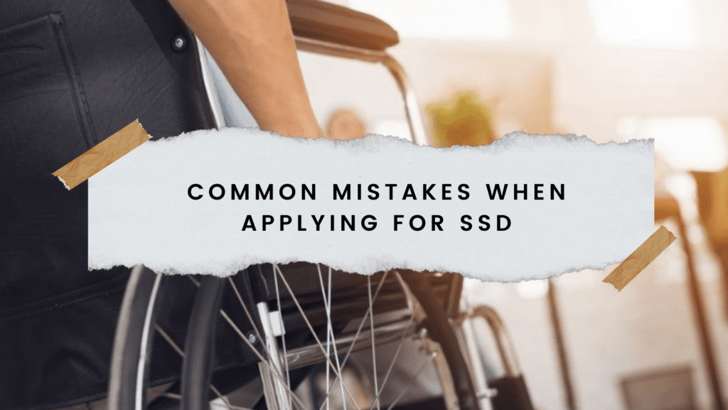 A photo of a man sitting on a wheelchair and a written text of "common mistakes when applying for SSD".