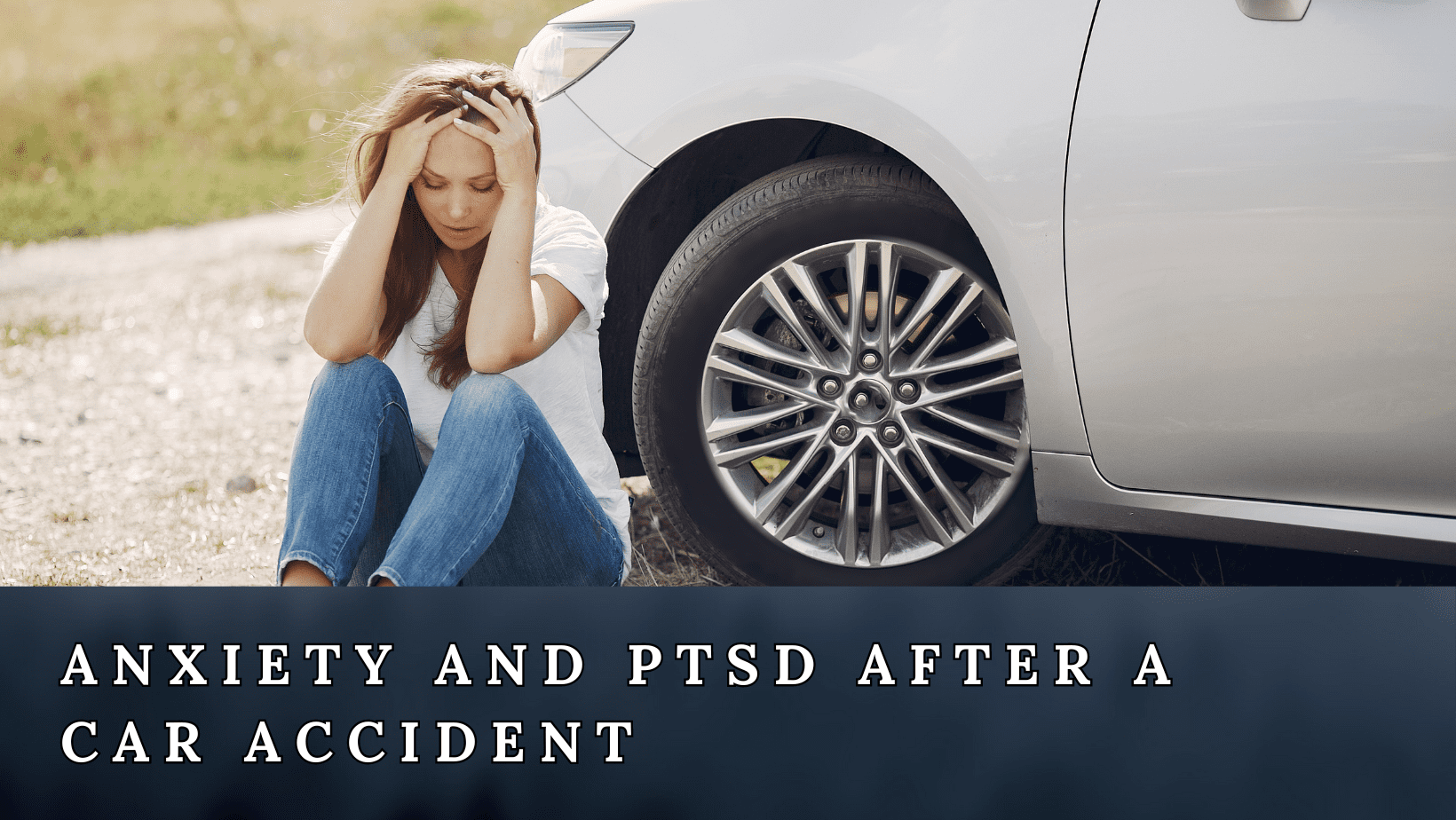 The Consequences Of Anxiety And PTSD After A Car Accident